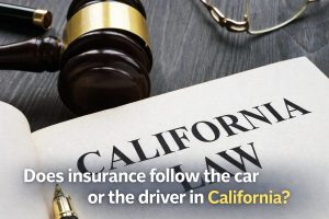Does Insurance Follow the Car or the Driver in California (7)